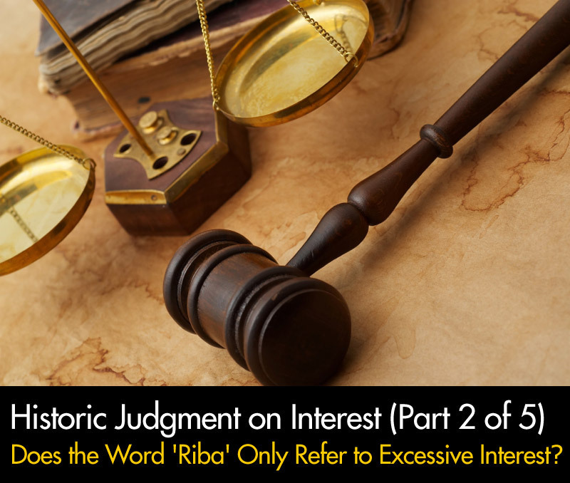 Part 2 of 5 Historic Judgment on Interest — Does the Word 'Riba' Only