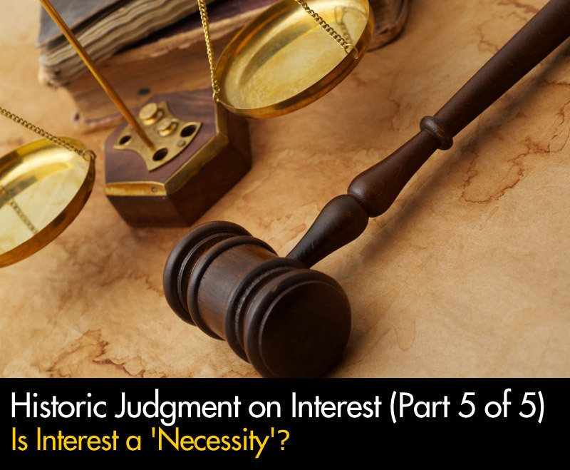 Part 5 of 5 Historic Judgment on Interest — Is Interest a 'Necessity'?