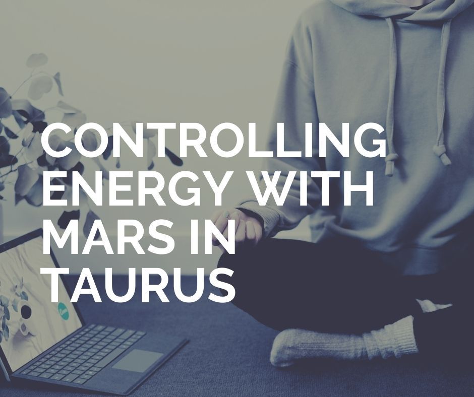 Controlling Energy With Mars in Taurus