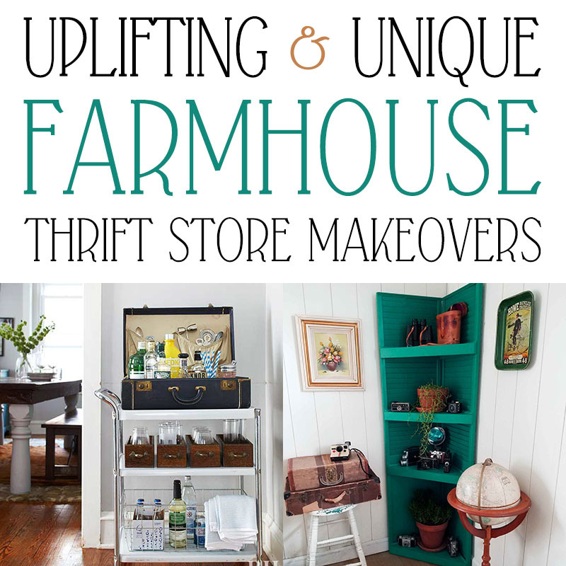 Uplifting and Unique Farmhouse Thrift Store Makeovers